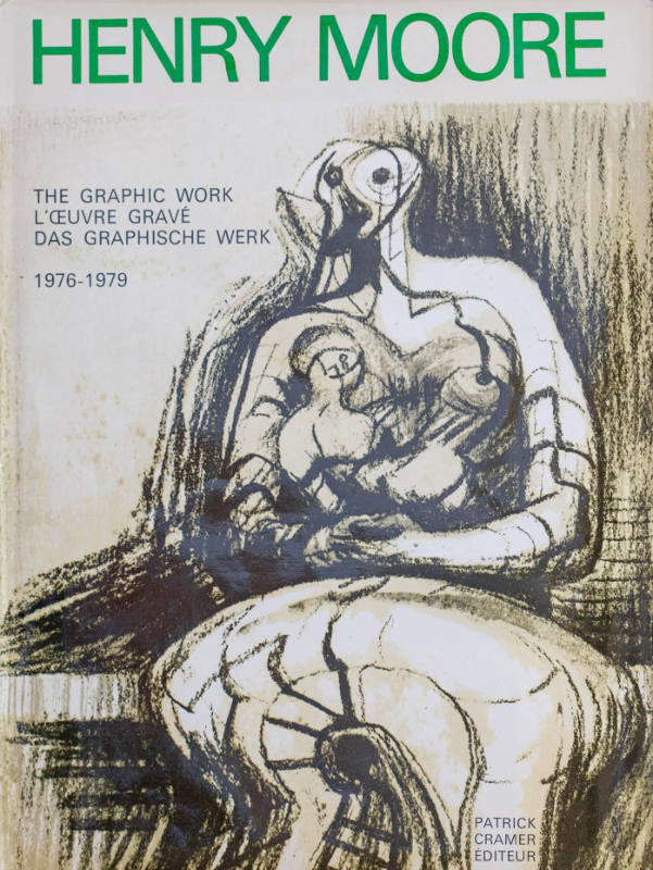 Henry Moore: Catalogue of Graphic Work, Volume 3, 1976-1979, by Patrick CRAMER, Alistair GRANT, David MITCHINSON.