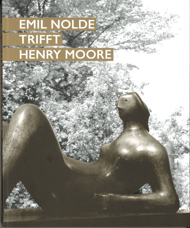 Emil Nolde Trifft Henry Moore (Emil Nolde Meets Henry Moore)