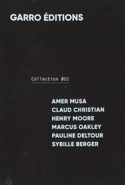 Garro Editions Collection #01
Amer Musa, Claud Christian, Henry Moore, Marcus Oakley, Pauline Deltour, Sybille Berger
